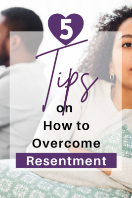 5 Tips on How to Overcome Resentment